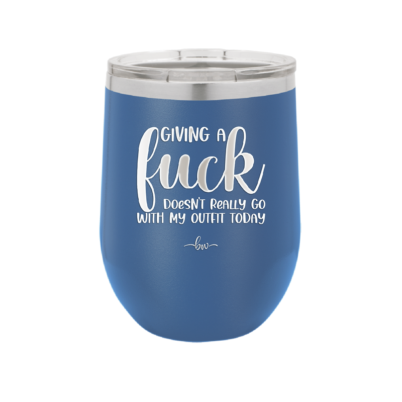 Giving a Fuck Doesn't Really Go With My Outfit Today - Laser Engraved Stainless Steel Drinkware - 2289 -