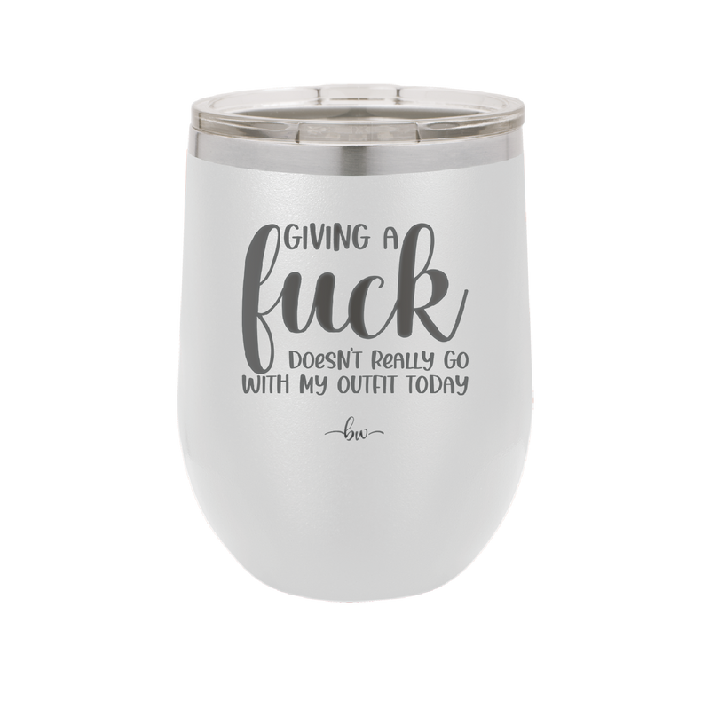Giving a Fuck Doesn't Really Go With My Outfit Today - Laser Engraved Stainless Steel Drinkware - 2289 -