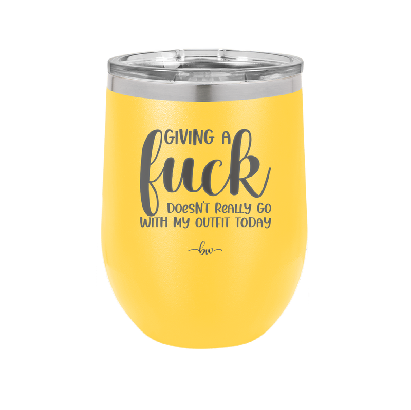 Giving a Fuck Doesn't Really Go With My Outfit Today - Laser Engraved Stainless Steel Drinkware - 2289 -