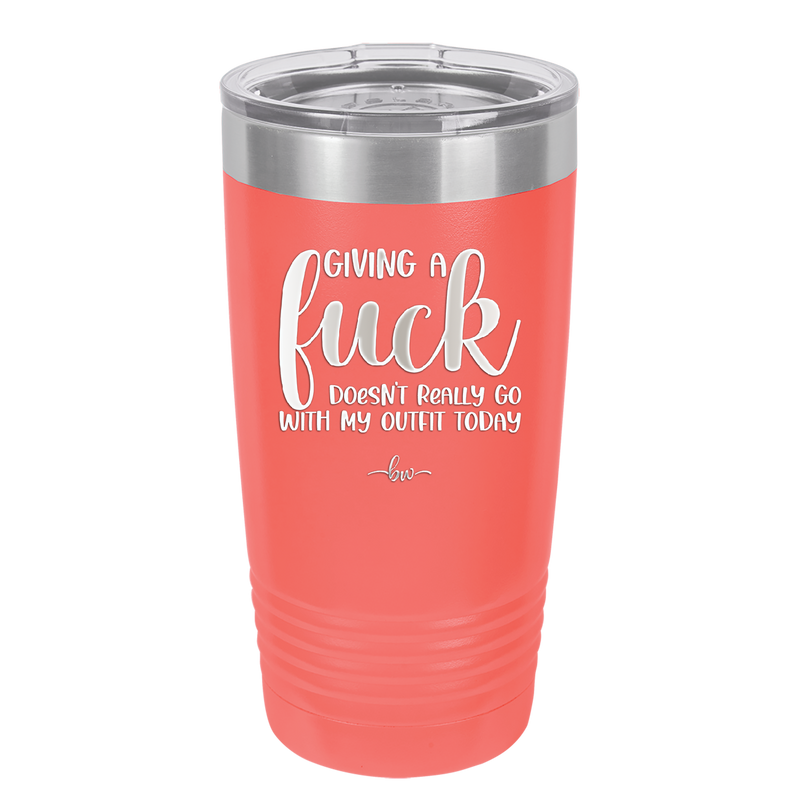 Giving a Fuck Doesn't Really Go With My Outfit Today - Laser Engraved Stainless Steel Drinkware - 2289 -
