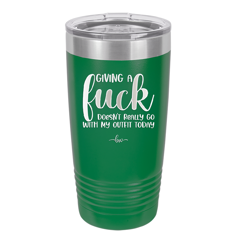 Giving a Fuck Doesn't Really Go With My Outfit Today - Laser Engraved Stainless Steel Drinkware - 2289 -