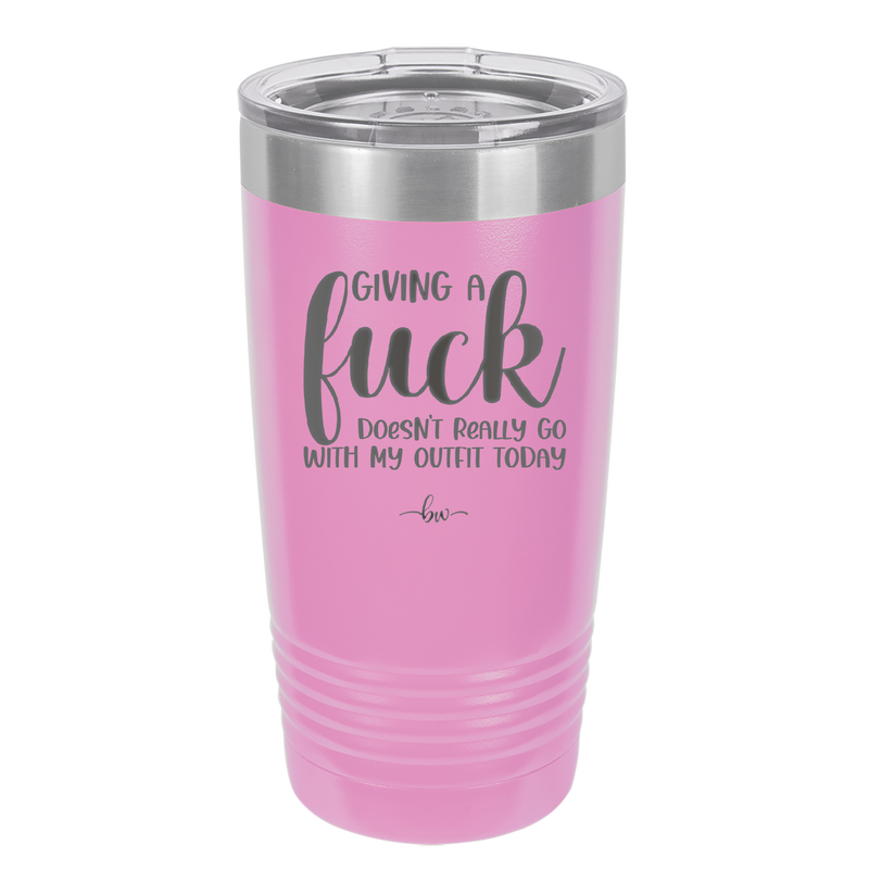 Giving a Fuck Doesn't Really Go With My Outfit Today - Laser Engraved Stainless Steel Drinkware - 2289 -