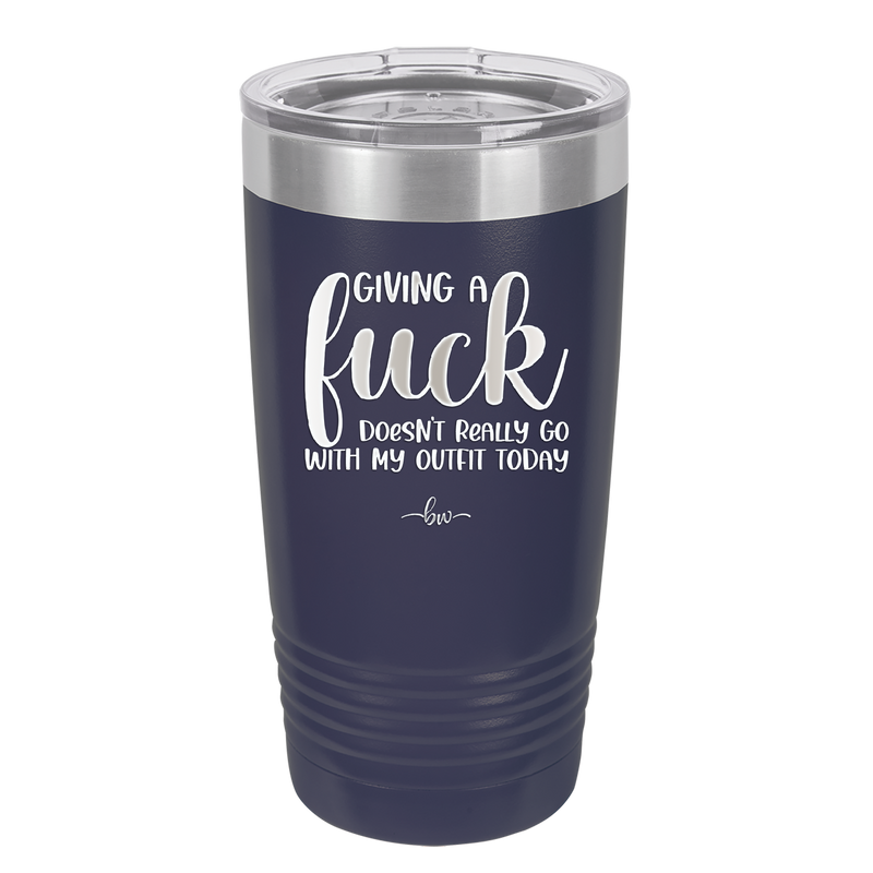 Giving a Fuck Doesn't Really Go With My Outfit Today - Laser Engraved Stainless Steel Drinkware - 2289 -