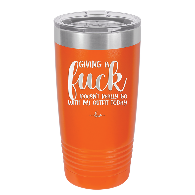 Giving a Fuck Doesn't Really Go With My Outfit Today - Laser Engraved Stainless Steel Drinkware - 2289 -