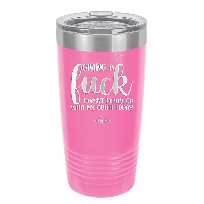 Giving a Fuck Doesn't Really Go With My Outfit Today - Laser Engraved Stainless Steel Drinkware - 2289 -