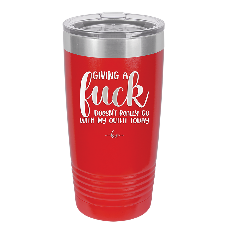 Giving a Fuck Doesn't Really Go With My Outfit Today - Laser Engraved Stainless Steel Drinkware - 2289 -
