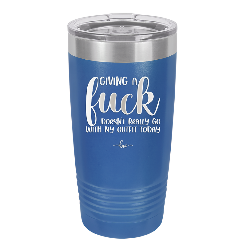 Giving a Fuck Doesn't Really Go With My Outfit Today - Laser Engraved Stainless Steel Drinkware - 2289 -