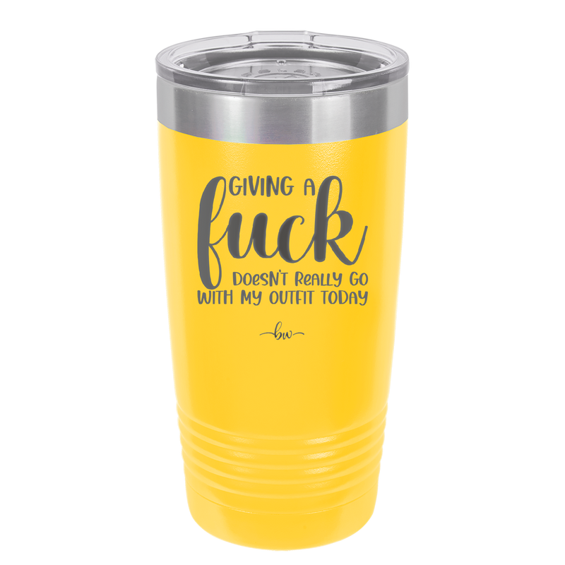 Giving a Fuck Doesn't Really Go With My Outfit Today - Laser Engraved Stainless Steel Drinkware - 2289 -