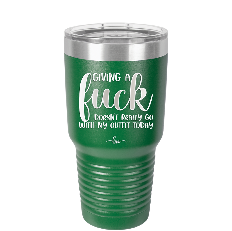 Giving a Fuck Doesn't Really Go With My Outfit Today - Laser Engraved Stainless Steel Drinkware - 2289 -