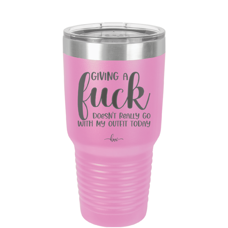 Giving a Fuck Doesn't Really Go With My Outfit Today - Laser Engraved Stainless Steel Drinkware - 2289 -