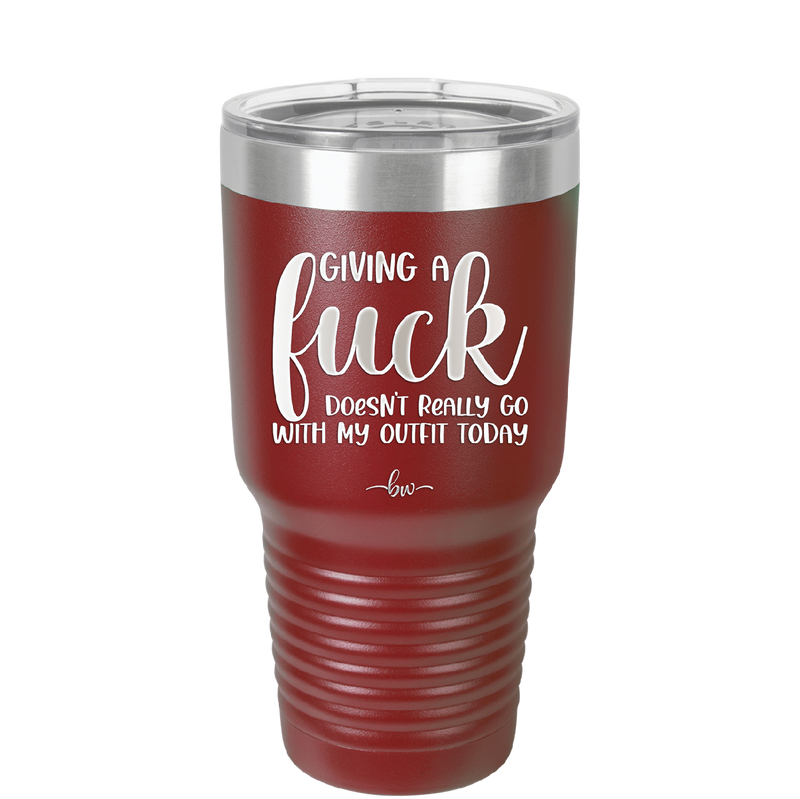 Giving a Fuck Doesn't Really Go With My Outfit Today - Laser Engraved Stainless Steel Drinkware - 2289 -