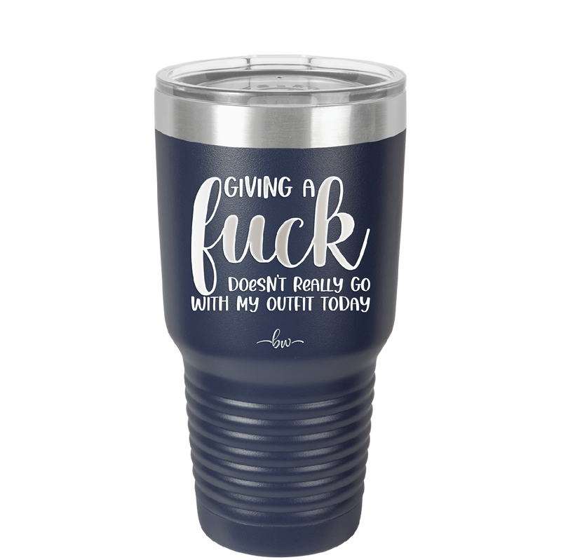 Giving a Fuck Doesn't Really Go With My Outfit Today - Laser Engraved Stainless Steel Drinkware - 2289 -