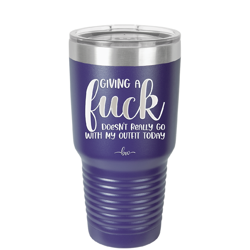Giving a Fuck Doesn't Really Go With My Outfit Today - Laser Engraved Stainless Steel Drinkware - 2289 -