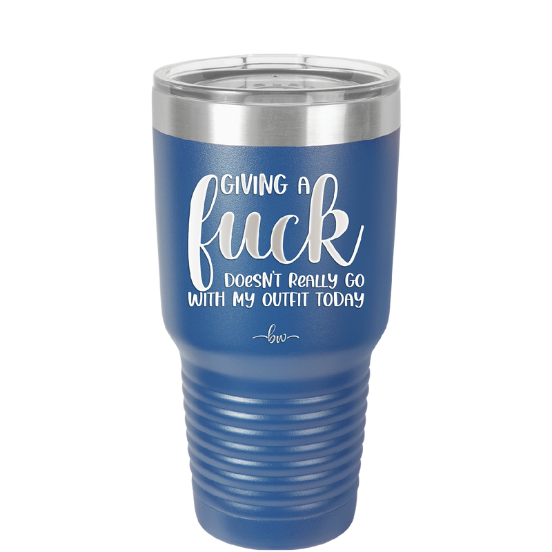 Giving a Fuck Doesn't Really Go With My Outfit Today - Laser Engraved Stainless Steel Drinkware - 2289 -
