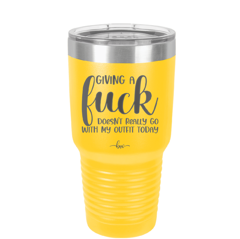 Giving a Fuck Doesn't Really Go With My Outfit Today - Laser Engraved Stainless Steel Drinkware - 2289 -