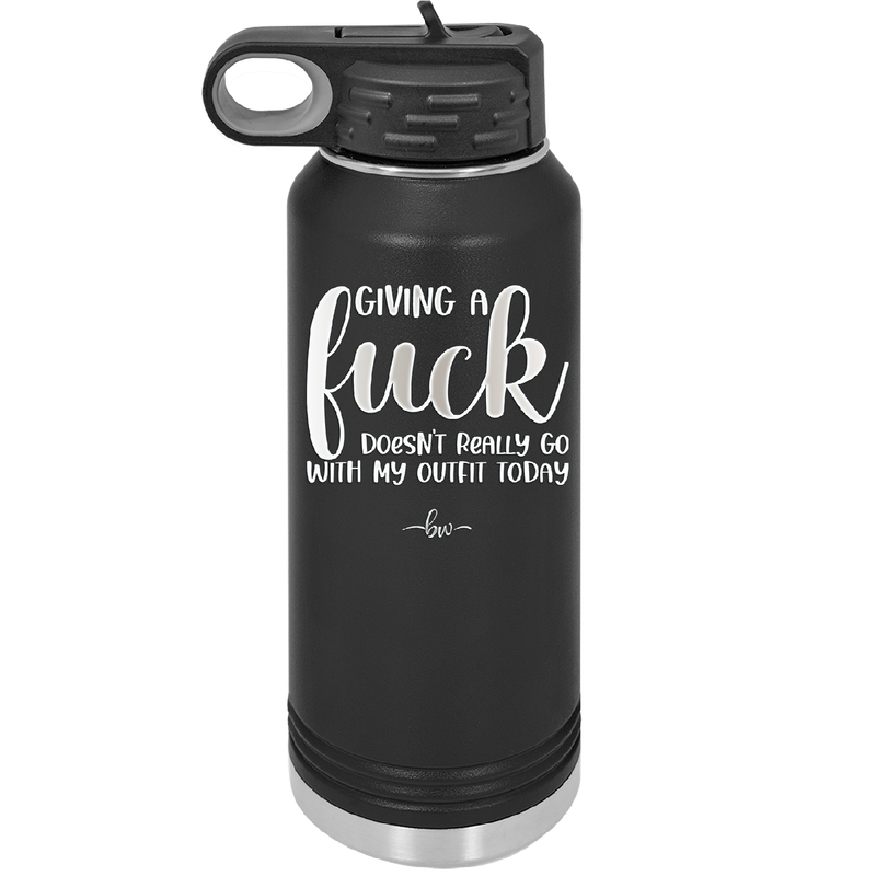 Giving a Fuck Doesn't Really Go With My Outfit Today - Laser Engraved Stainless Steel Drinkware - 2289 -