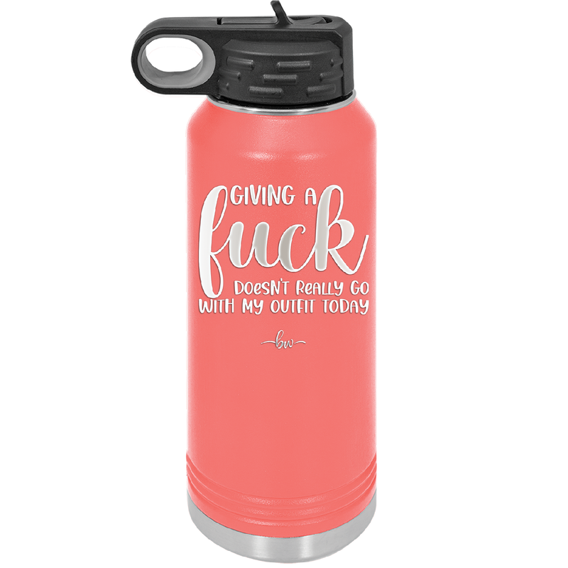Giving a Fuck Doesn't Really Go With My Outfit Today - Laser Engraved Stainless Steel Drinkware - 2289 -