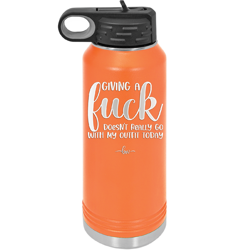 Giving a Fuck Doesn't Really Go With My Outfit Today - Laser Engraved Stainless Steel Drinkware - 2289 -