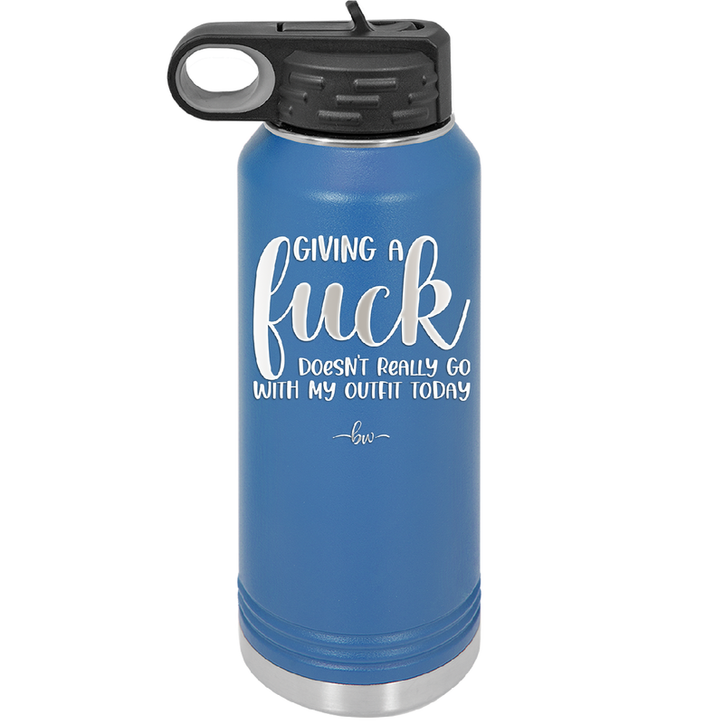 Giving a Fuck Doesn't Really Go With My Outfit Today - Laser Engraved Stainless Steel Drinkware - 2289 -