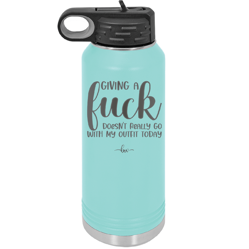 Giving a Fuck Doesn't Really Go With My Outfit Today - Laser Engraved Stainless Steel Drinkware - 2289 -