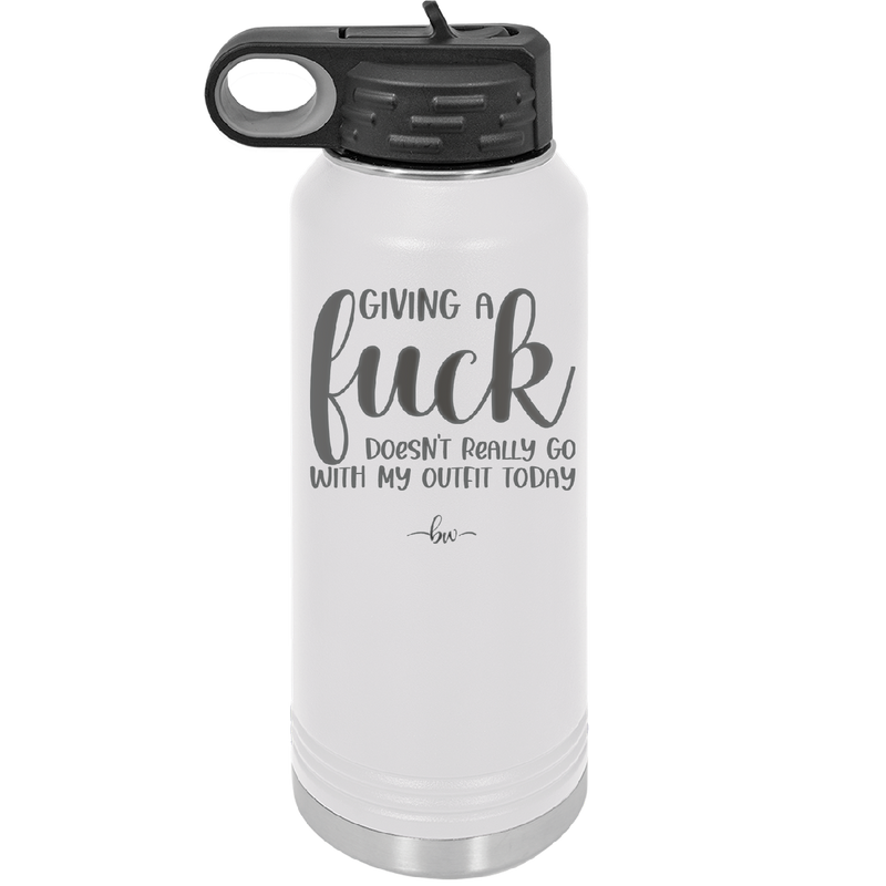 Giving a Fuck Doesn't Really Go With My Outfit Today - Laser Engraved Stainless Steel Drinkware - 2289 -