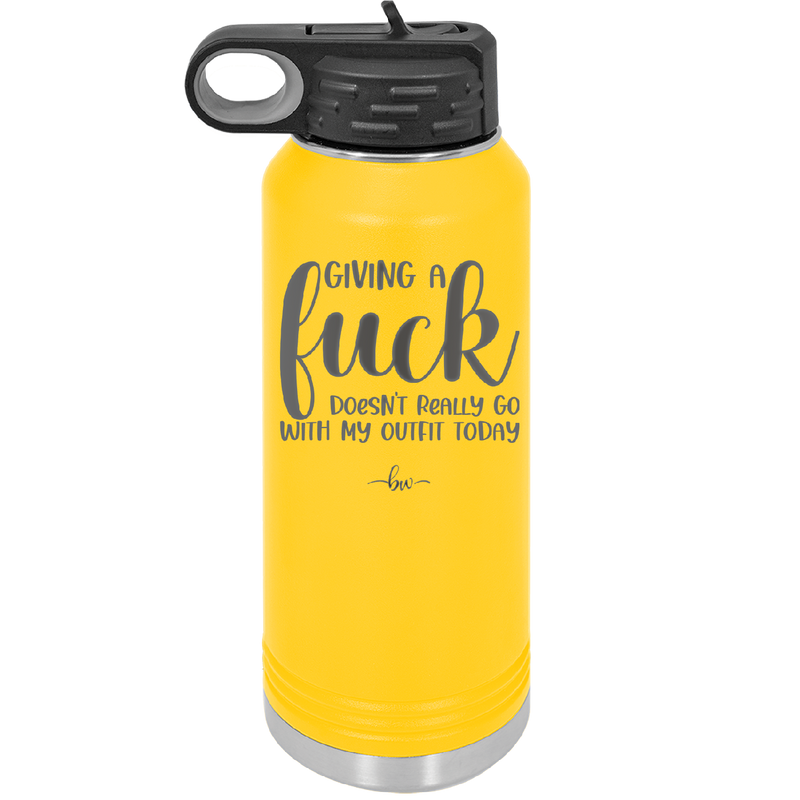Giving a Fuck Doesn't Really Go With My Outfit Today - Laser Engraved Stainless Steel Drinkware - 2289 -