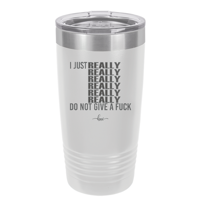 I Just Really Really Really Really Really Really Do Not Give a Fuck - Laser Engraved Stainless Steel Drinkware - 2290 -