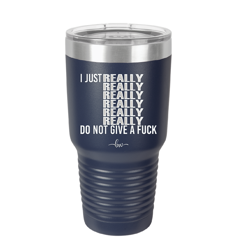 I Just Really Really Really Really Really Really Do Not Give a Fuck - Laser Engraved Stainless Steel Drinkware - 2290 -