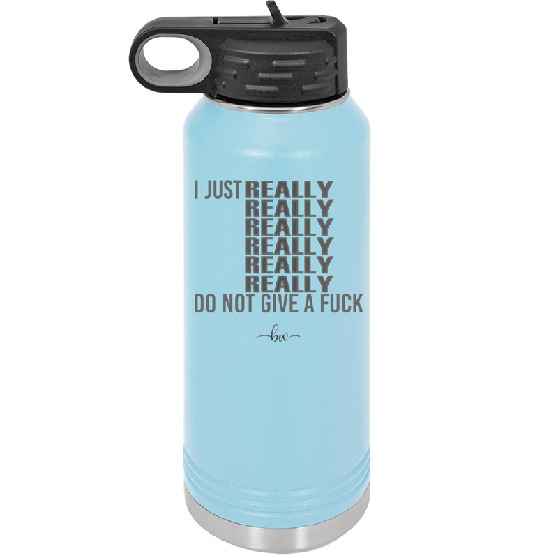 I Just Really Really Really Really Really Really Do Not Give a Fuck - Laser Engraved Stainless Steel Drinkware - 2290 -