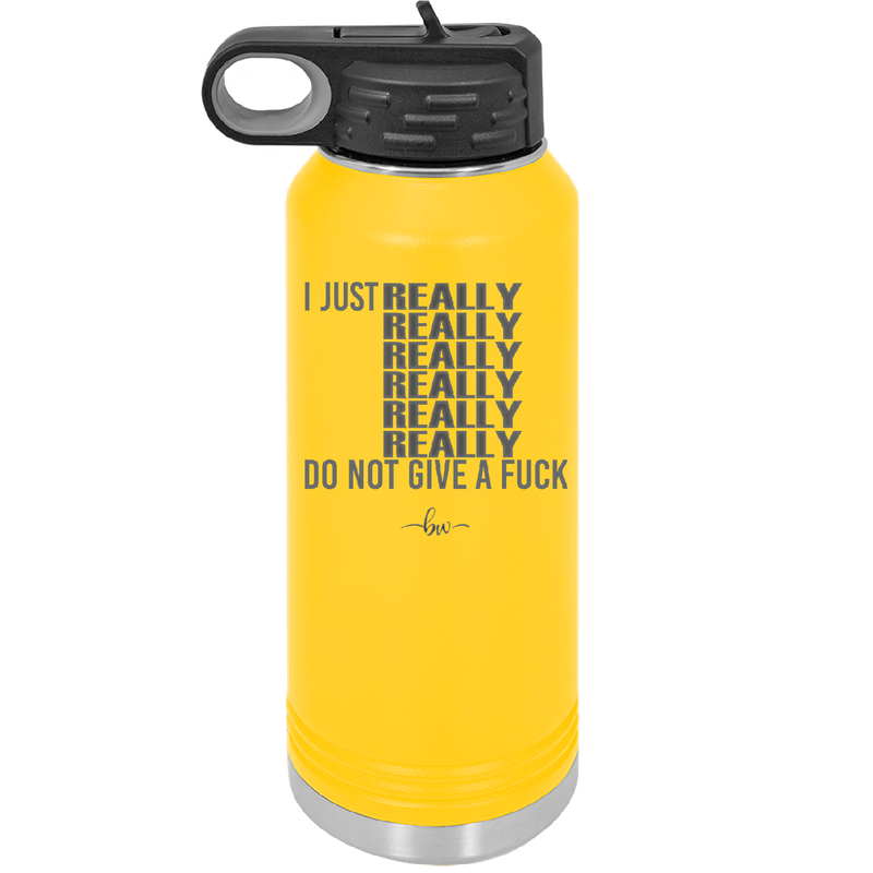 I Just Really Really Really Really Really Really Do Not Give a Fuck - Laser Engraved Stainless Steel Drinkware - 2290 -