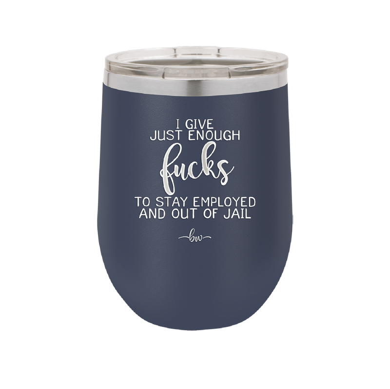 I Give Just Enough Fucks to Stay Employed and Out of Jail - Laser Engraved Stainless Steel Drinkware - 2291 -
