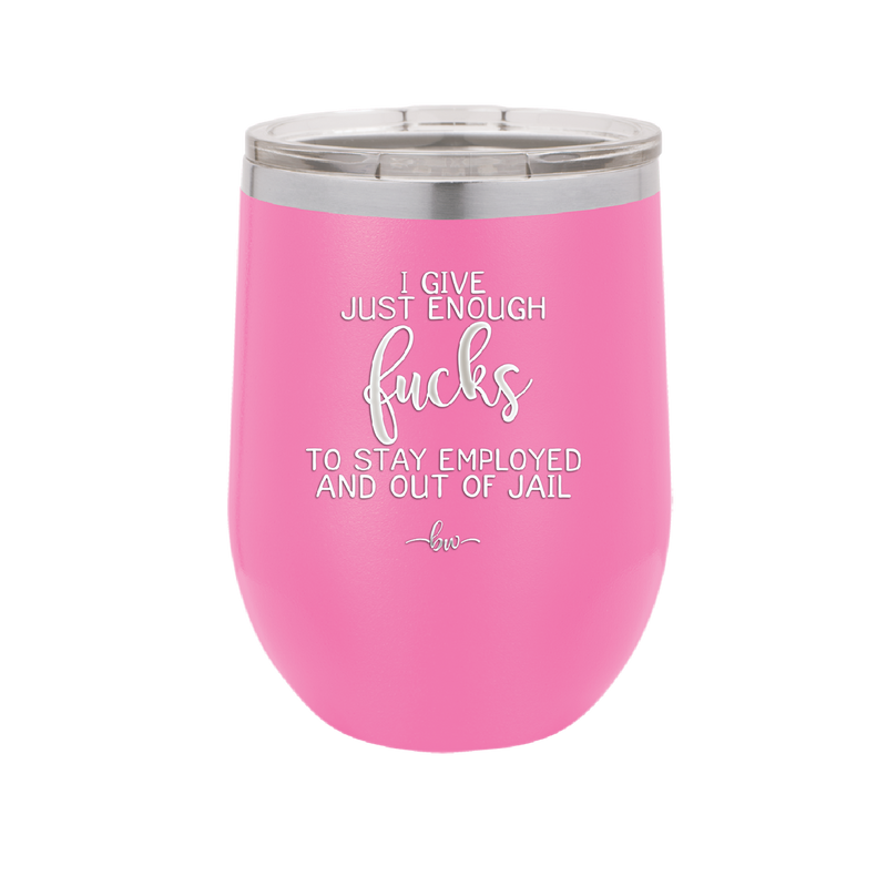 I Give Just Enough Fucks to Stay Employed and Out of Jail - Laser Engraved Stainless Steel Drinkware - 2291 -