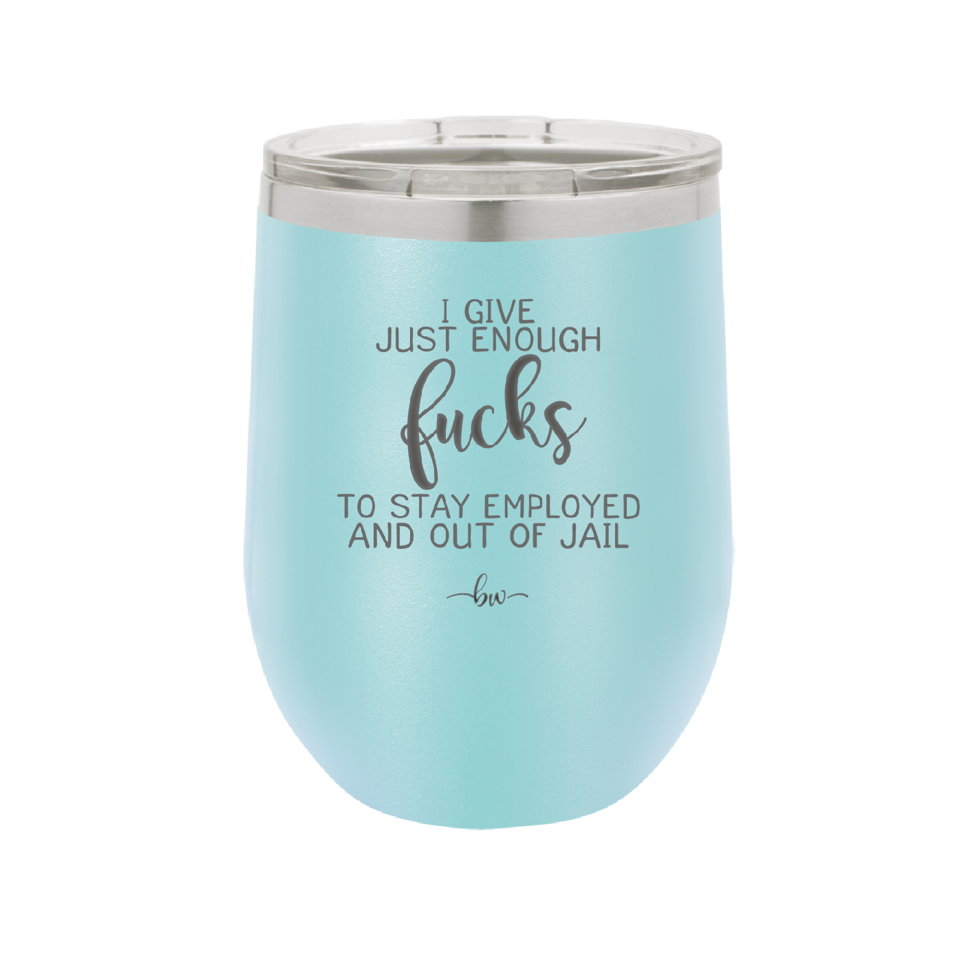I Give Just Enough Fucks to Stay Employed and Out of Jail - Laser Engraved Stainless Steel Drinkware - 2291 -