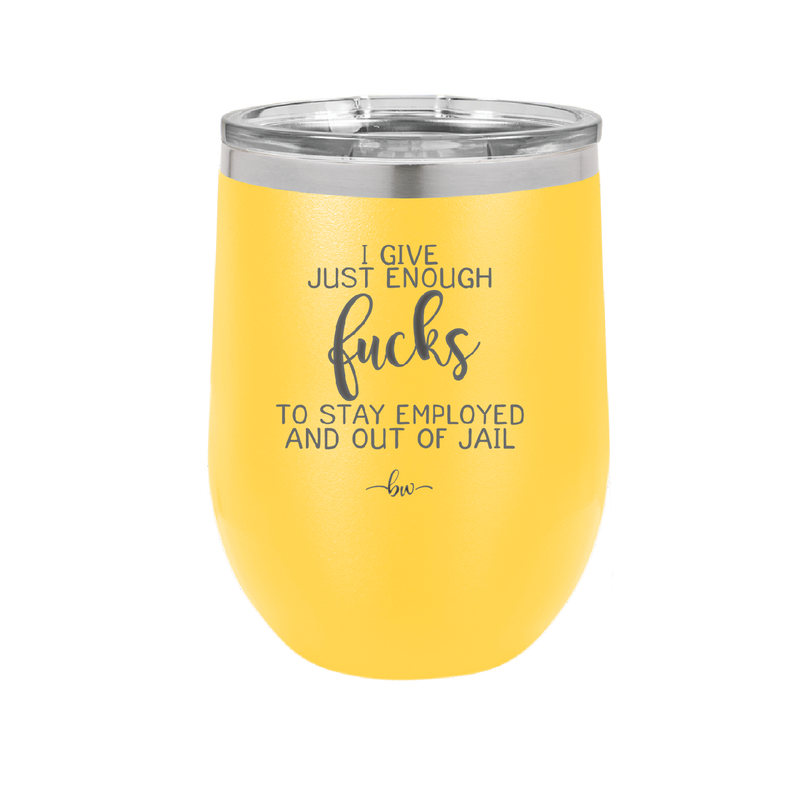 I Give Just Enough Fucks to Stay Employed and Out of Jail - Laser Engraved Stainless Steel Drinkware - 2291 -