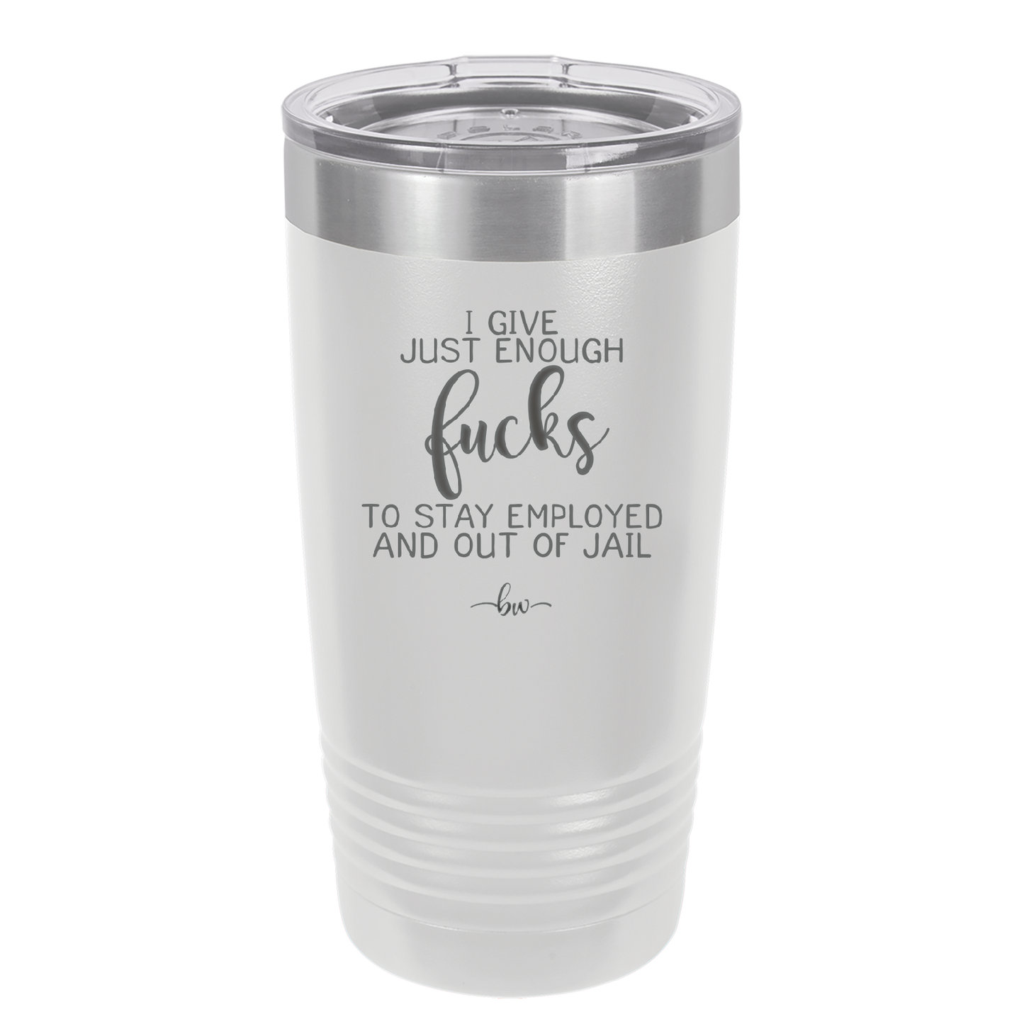 I Give Just Enough Fucks to Stay Employed and Out of Jail - Laser Engraved Stainless Steel Drinkware - 2291 -