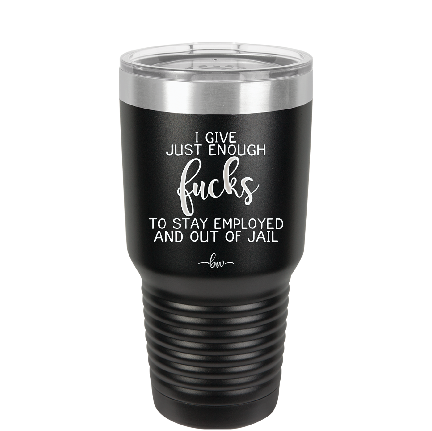 I Give Just Enough Fucks to Stay Employed and Out of Jail - Laser Engraved Stainless Steel Drinkware - 2291 -