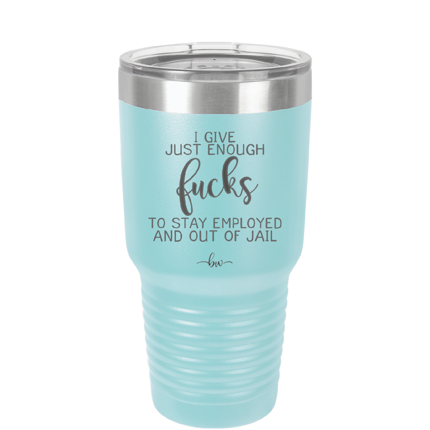 I Give Just Enough Fucks to Stay Employed and Out of Jail - Laser Engraved Stainless Steel Drinkware - 2291 -