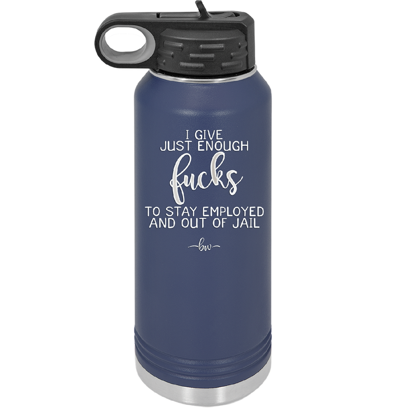 I Give Just Enough Fucks to Stay Employed and Out of Jail - Laser Engraved Stainless Steel Drinkware - 2291 -