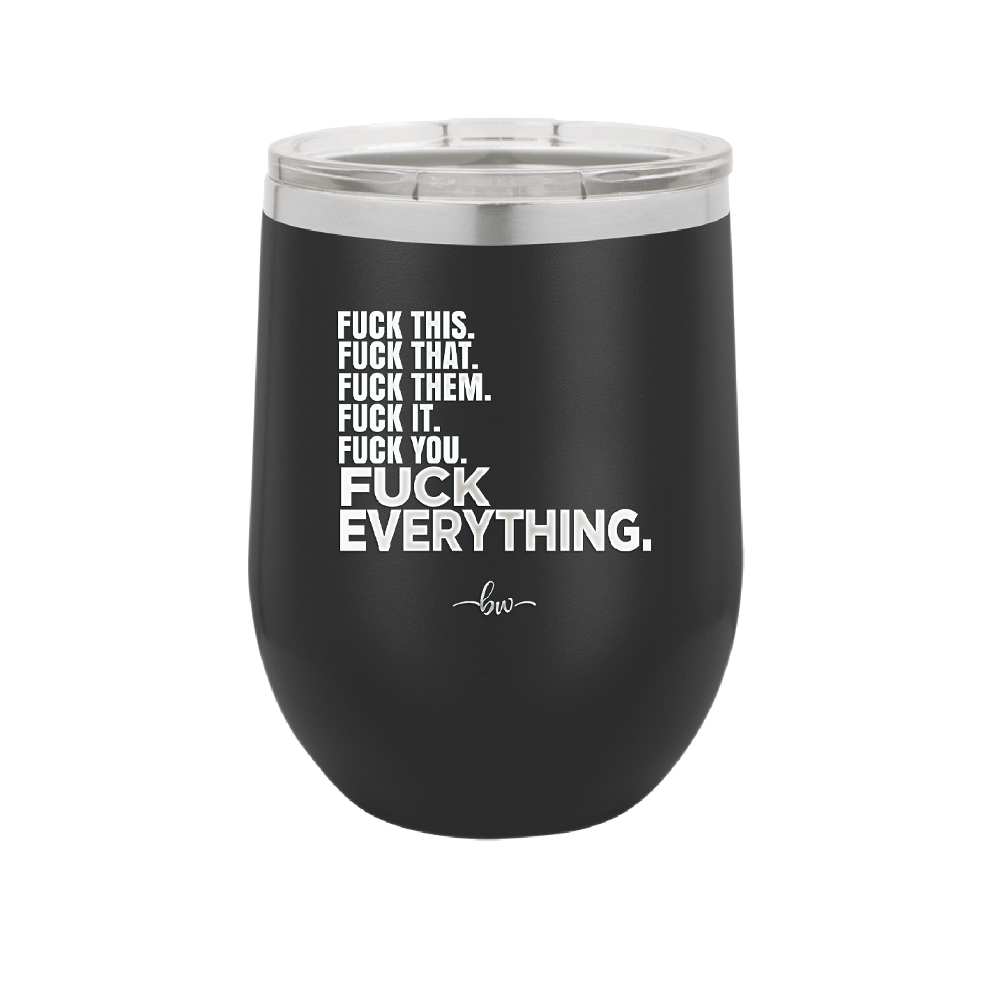 Fuck This That Them It You Everything List - Laser Engraved Stainless Steel Drinkware - 2292 -