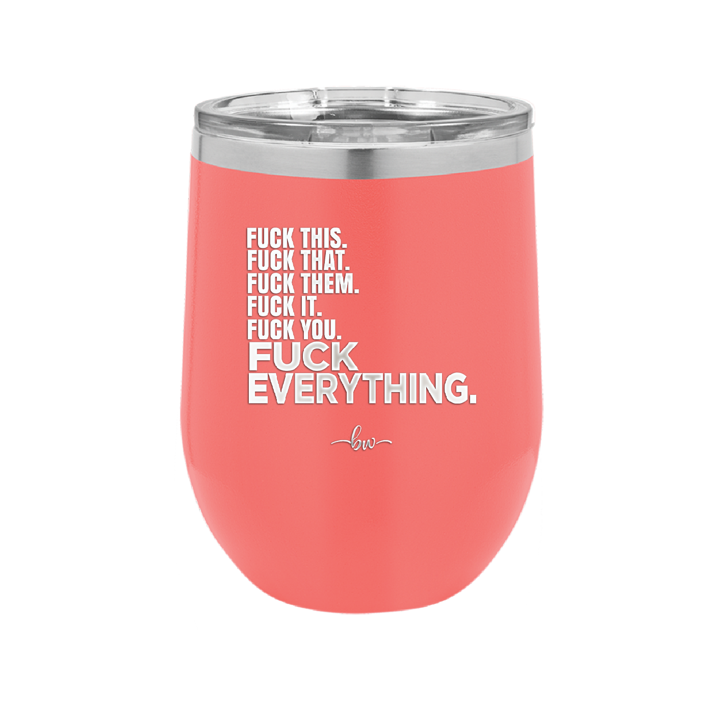 Fuck This That Them It You Everything List - Laser Engraved Stainless Steel Drinkware - 2292 -