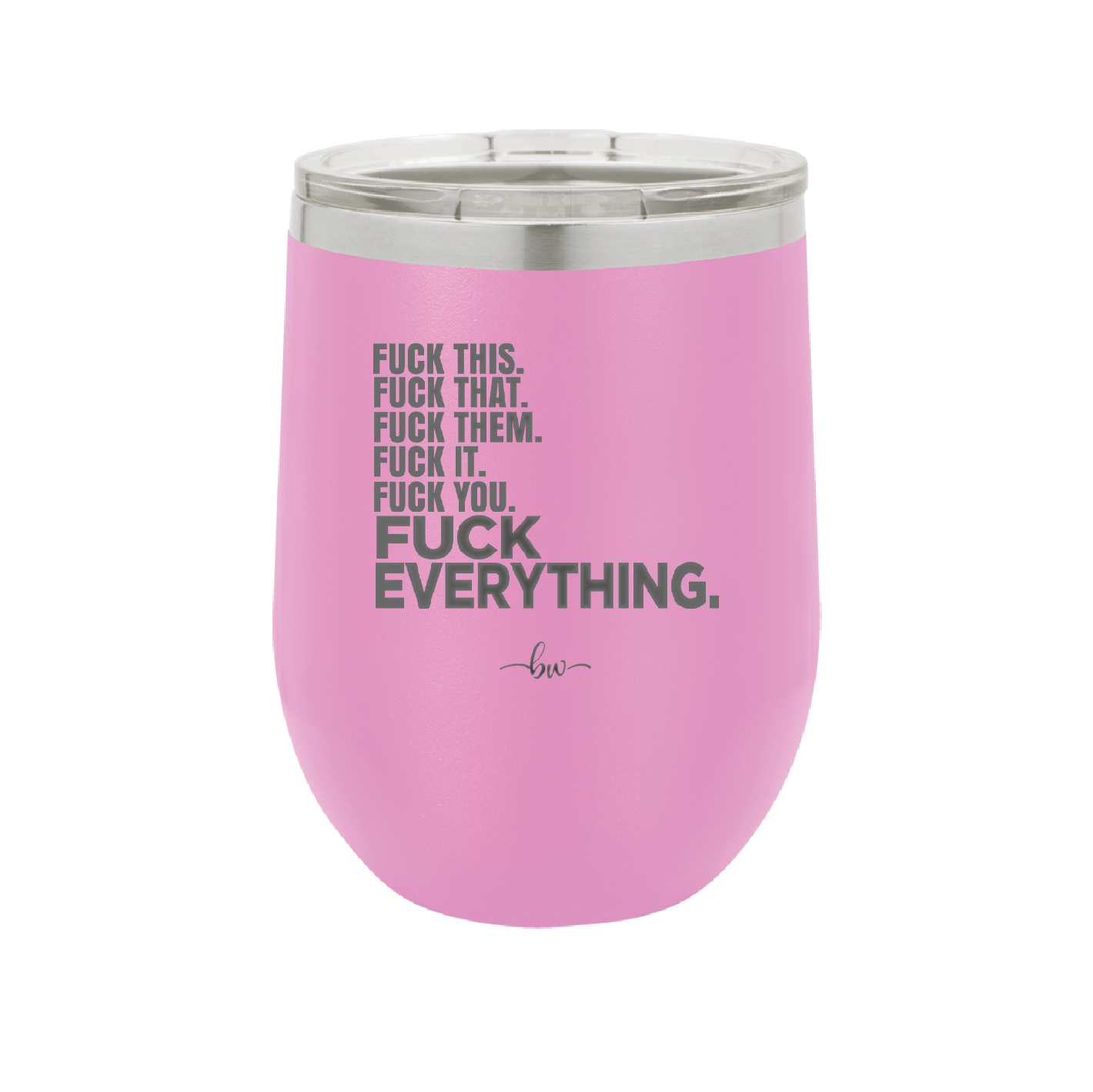 Fuck This That Them It You Everything List - Laser Engraved Stainless Steel Drinkware - 2292 -