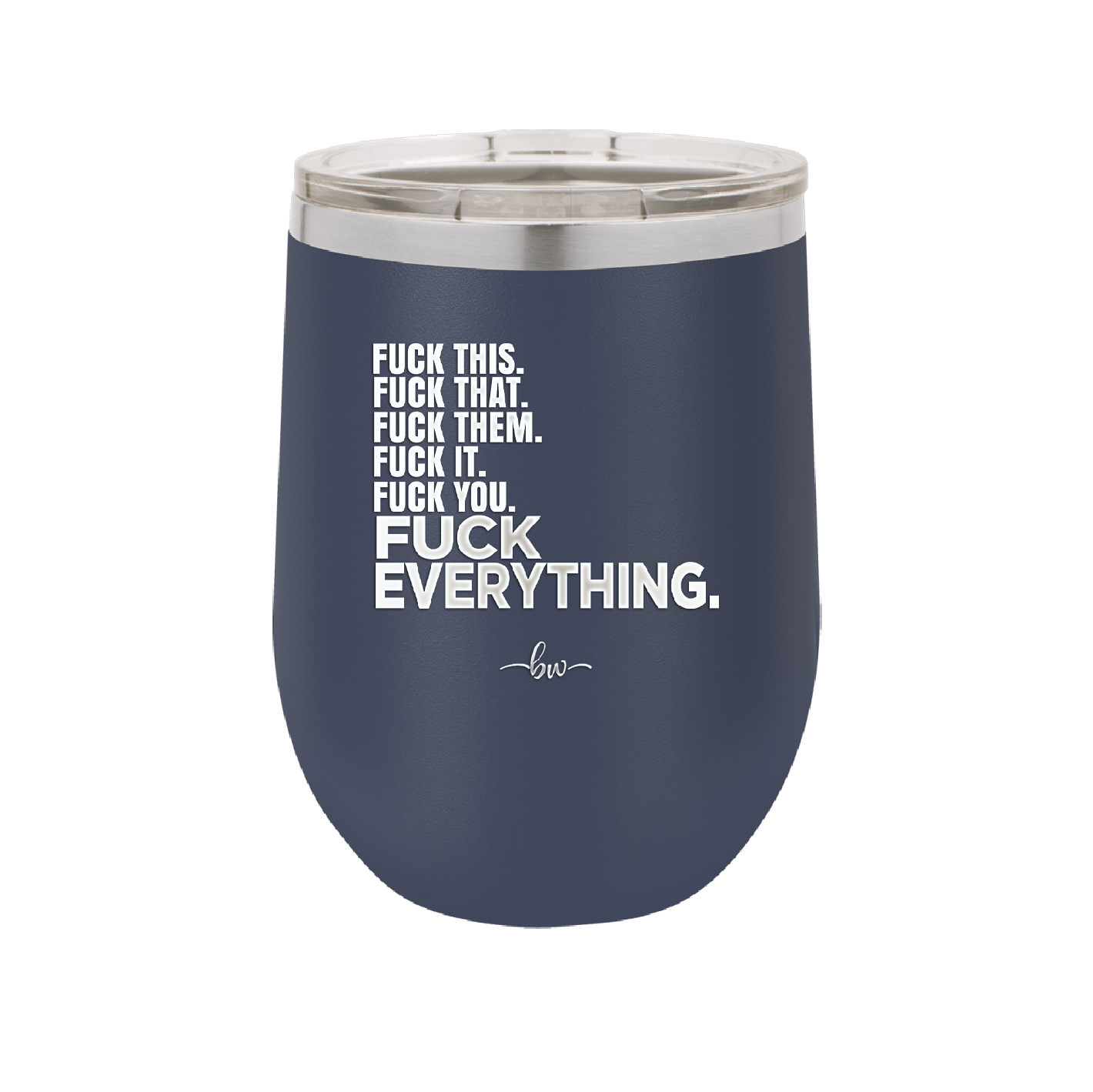 Fuck This That Them It You Everything List - Laser Engraved Stainless Steel Drinkware - 2292 -