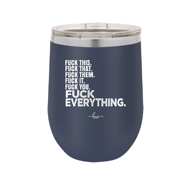 Fuck This That Them It You Everything List - Laser Engraved Stainless Steel Drinkware - 2292 -