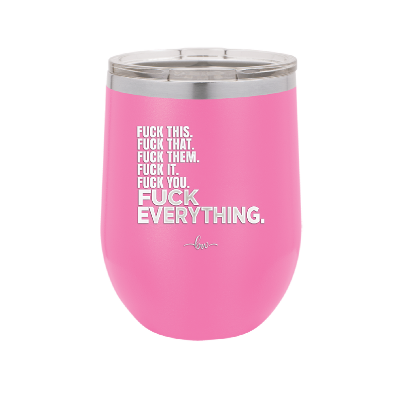 Fuck This That Them It You Everything List - Laser Engraved Stainless Steel Drinkware - 2292 -