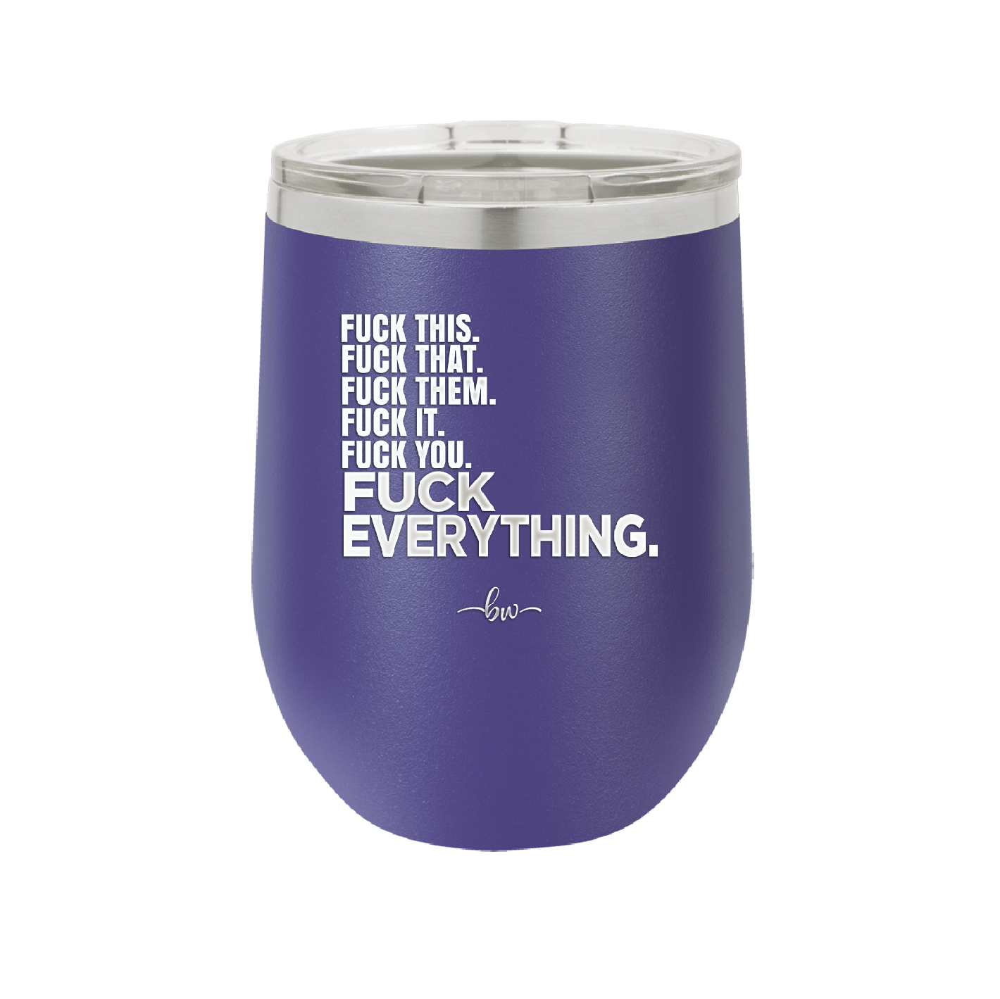Fuck This That Them It You Everything List - Laser Engraved Stainless Steel Drinkware - 2292 -