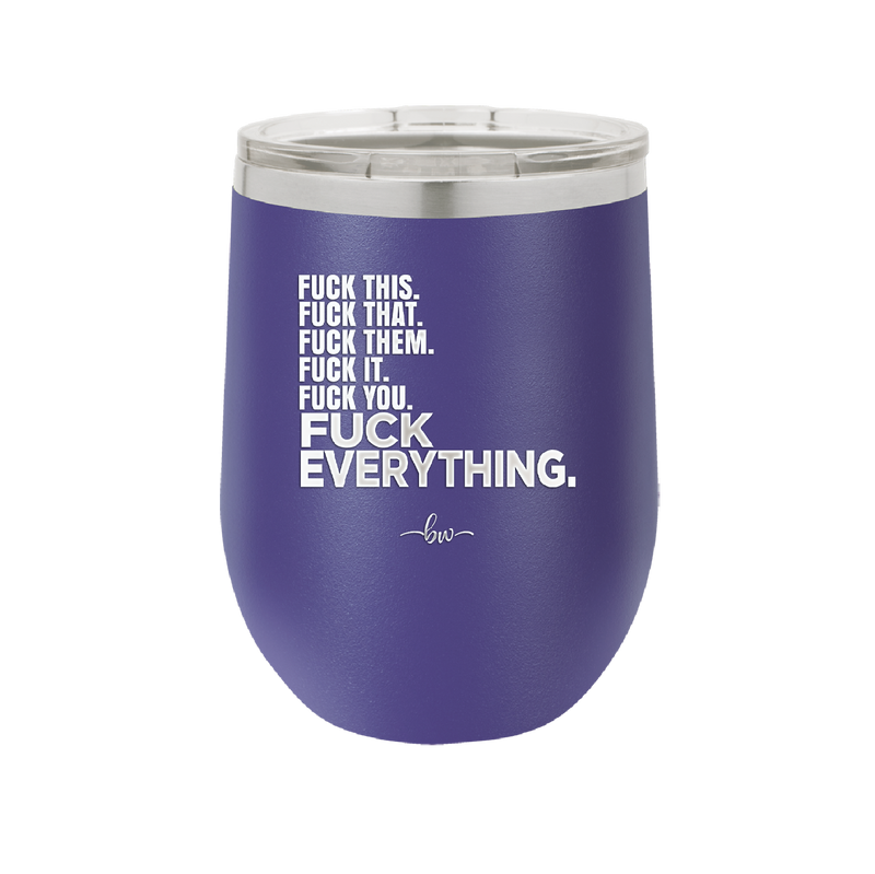 Fuck This That Them It You Everything List - Laser Engraved Stainless Steel Drinkware - 2292 -