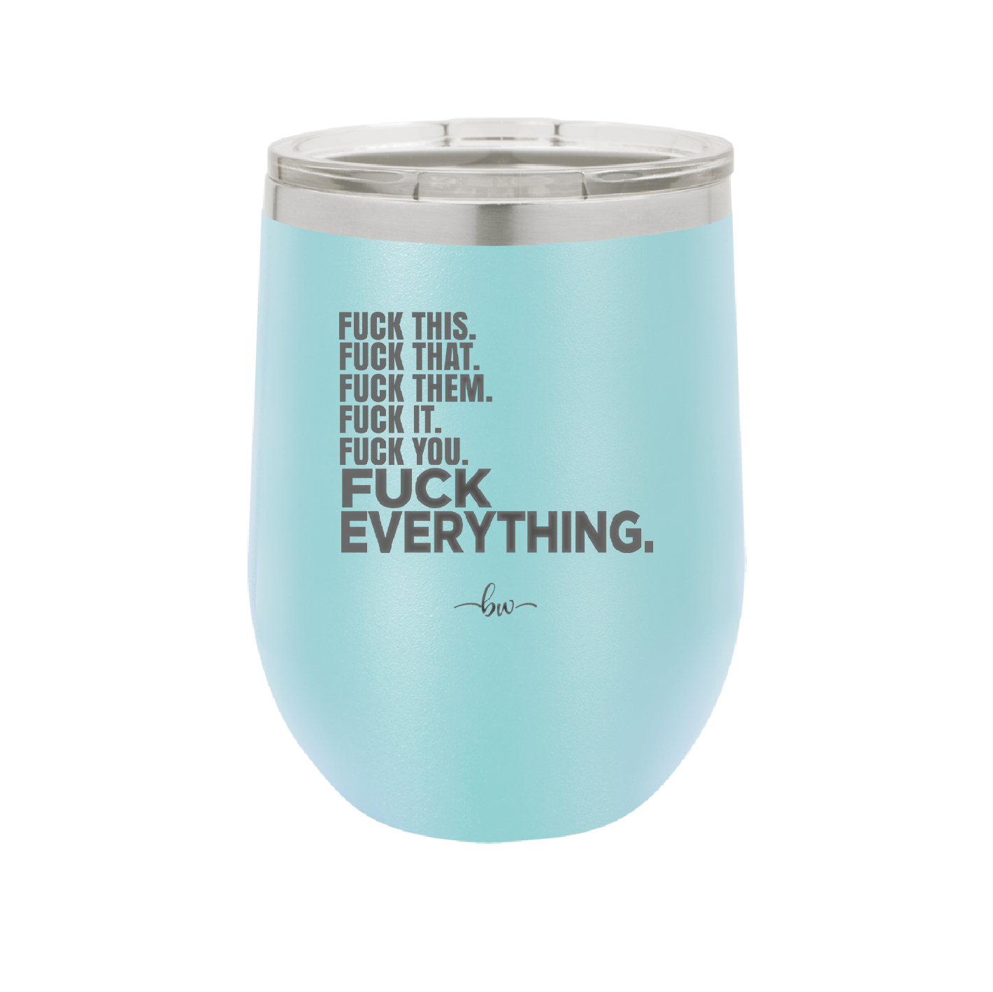 Fuck This That Them It You Everything List - Laser Engraved Stainless Steel Drinkware - 2292 -