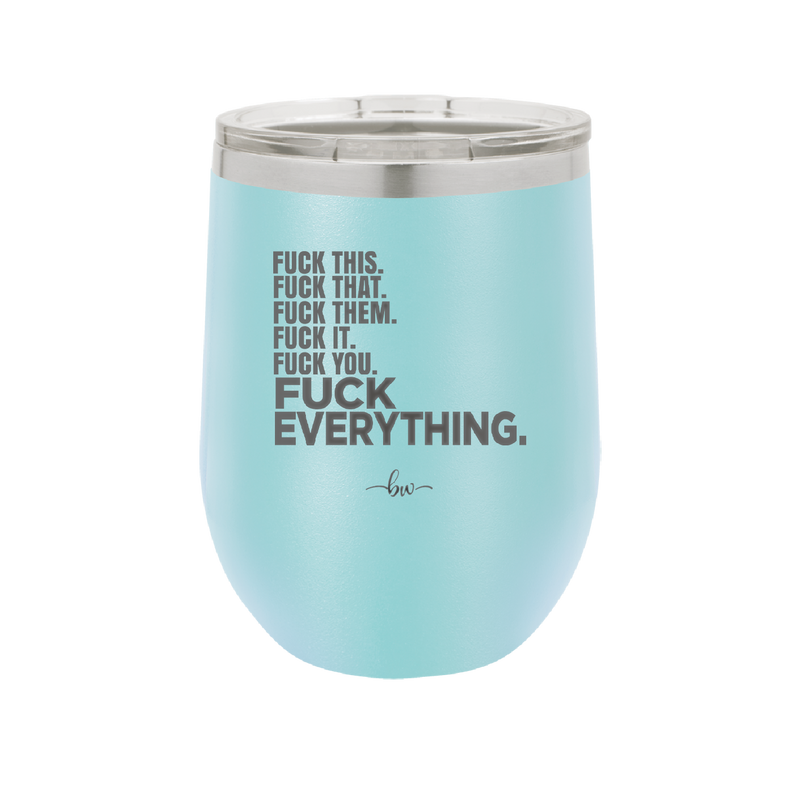 Fuck This That Them It You Everything List - Laser Engraved Stainless Steel Drinkware - 2292 -