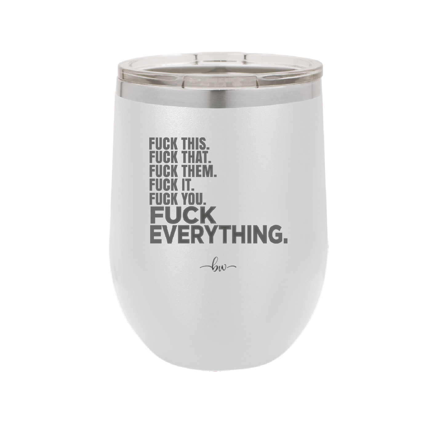 Fuck This That Them It You Everything List - Laser Engraved Stainless Steel Drinkware - 2292 -