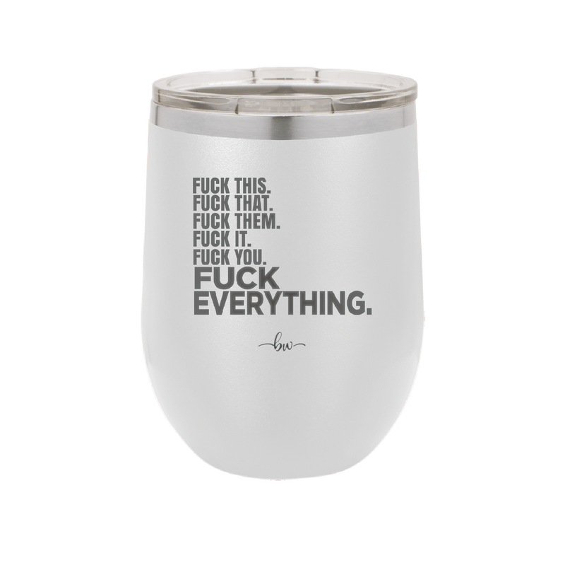 Fuck This That Them It You Everything List - Laser Engraved Stainless Steel Drinkware - 2292 -